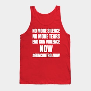 NO MORE SILENCE NO MORE TEARS END GUN VIOLENCE NOW #GUNCONTROLNOW Tank Top